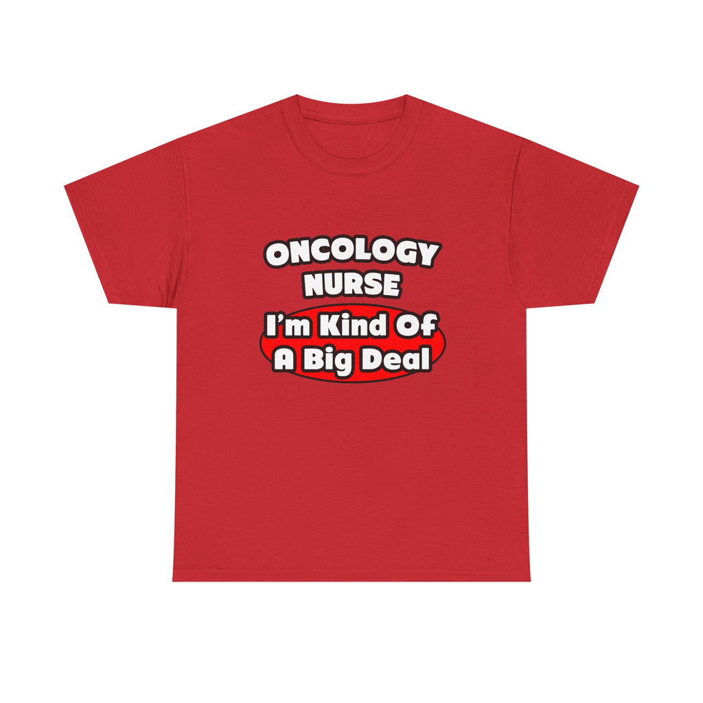 Oncology Nurse...Big Deal - Unisex Heavy Cotton Tee