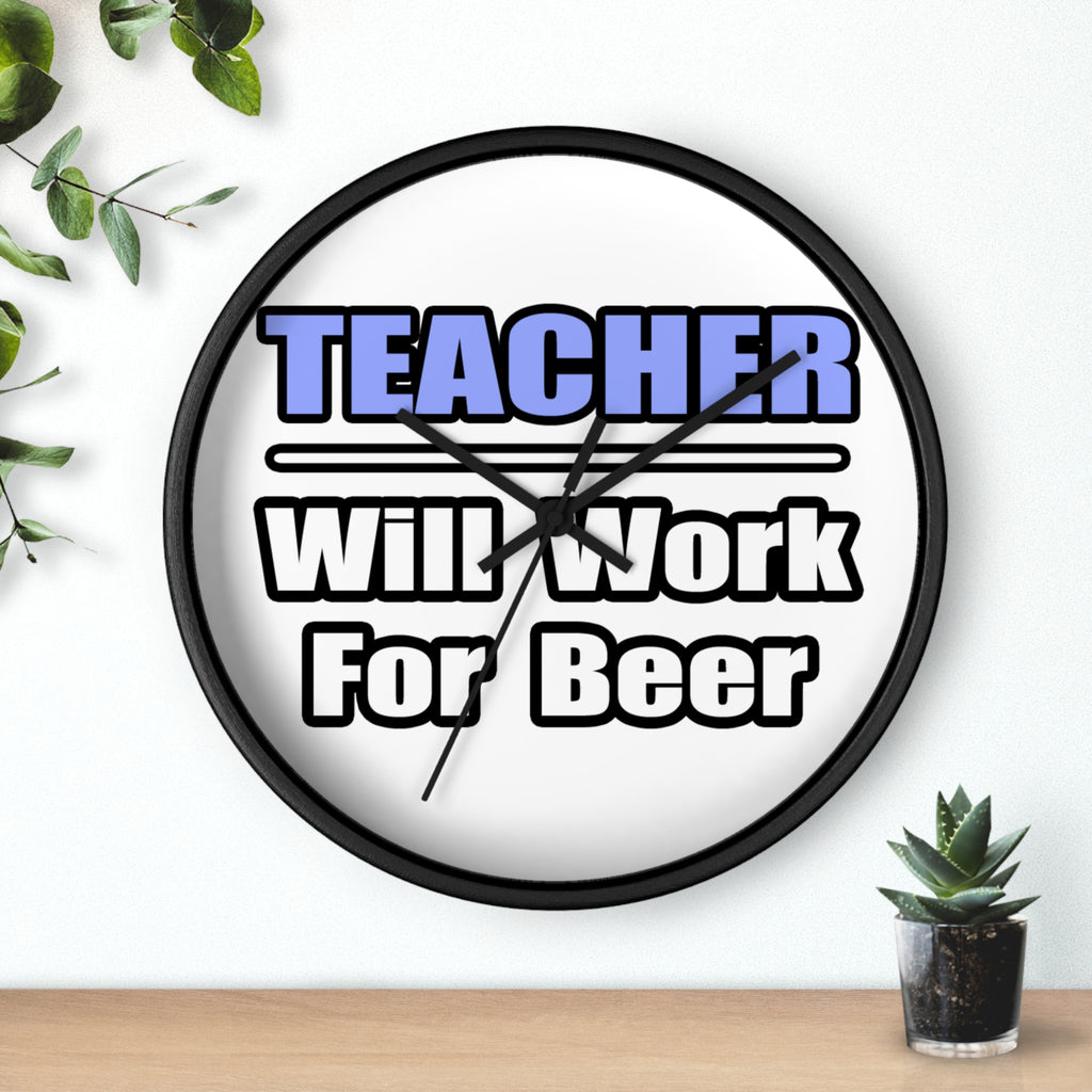 Teacher...Will Work For Beer - Wall Clock