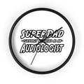 Super Dad...Audiologist - Wall Clock