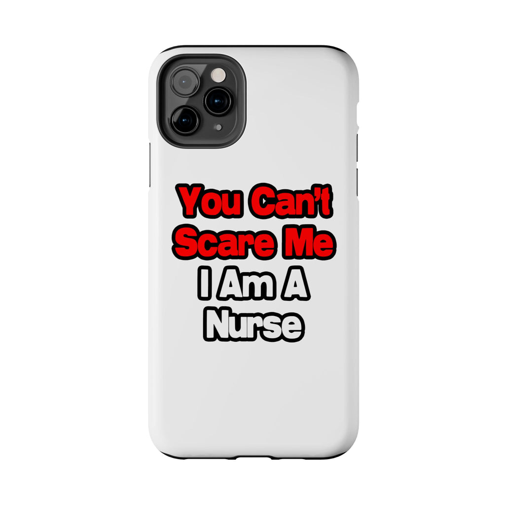You Can't Scare Me...Nurse - Tough Phone Cases