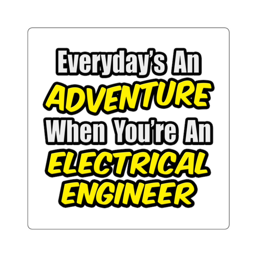 Everyday's An Adventure...Electrical Engineer - Square Stickers