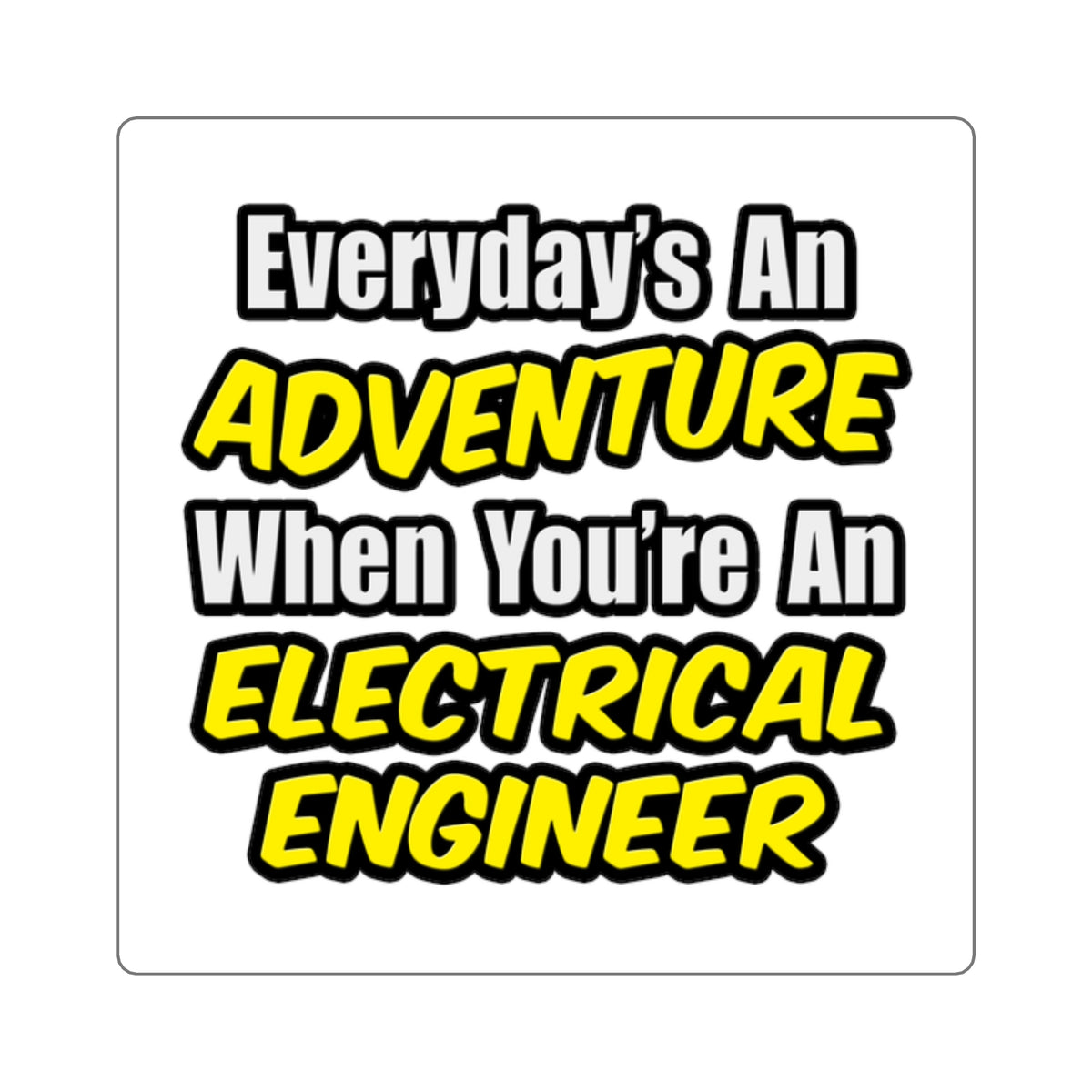 Everyday's An Adventure...Electrical Engineer - Square Stickers