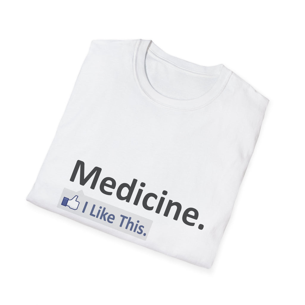 Medicine...I Like This - Unisex Softstyle T-Shirt