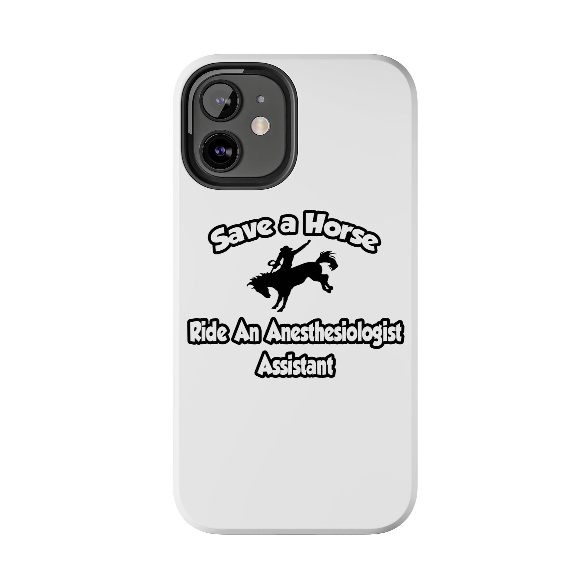 Save a Horse, Ride an Anesthesiologist Asst - Tough Phone Cases