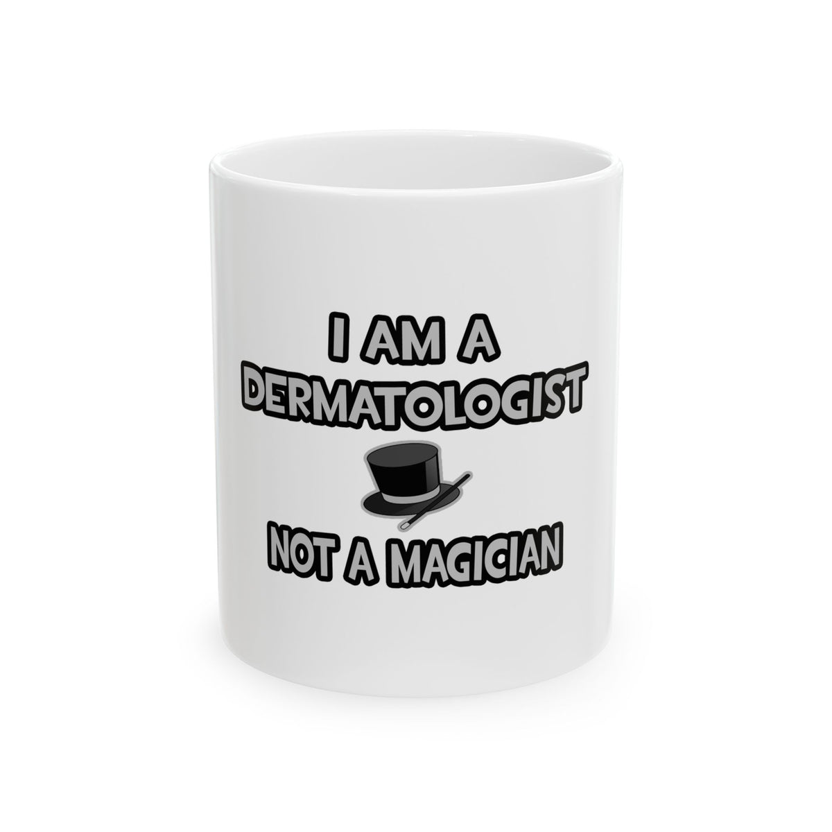 I Am A Dermatologist ... Not A Magician - Ceramic Mug, (11oz, 15oz)