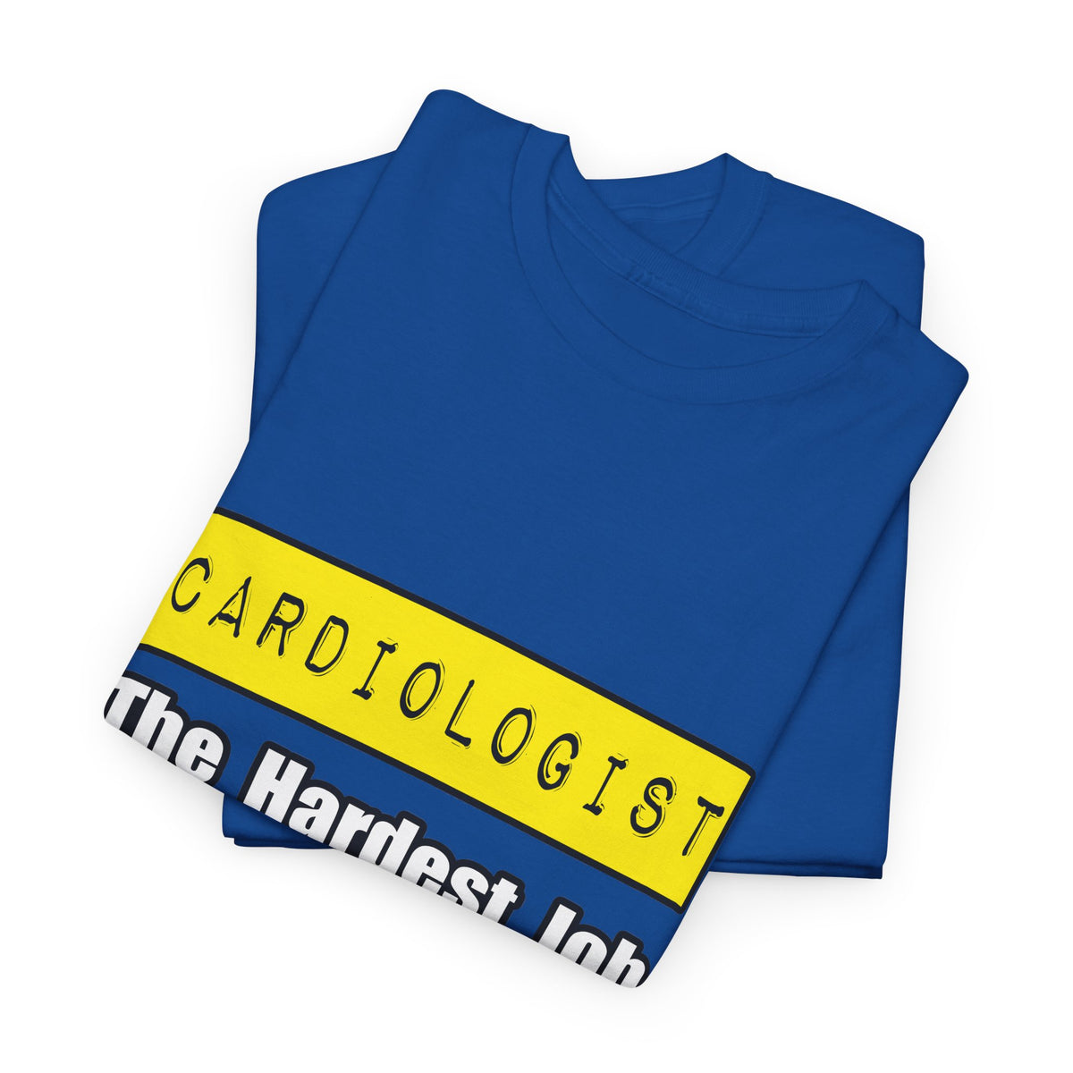 Cardiologist...Hardest Job You'll Ever Love - Unisex Heavy Cotton Tee
