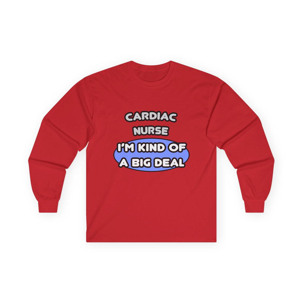 Cardiac Nurse ... I'm Kind of a Big Deal - Unisex Ultra Cotton Long Sleeve Tee