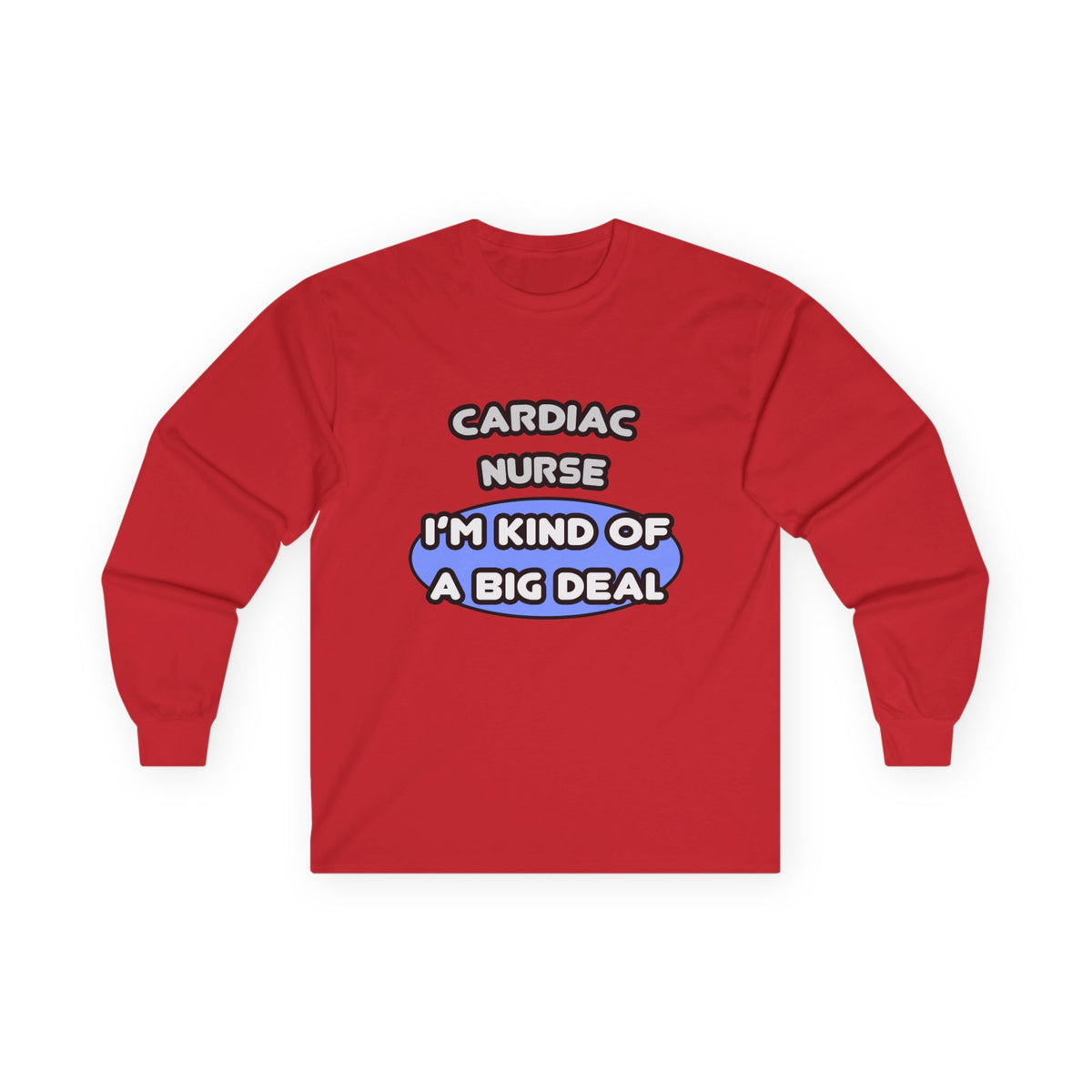 Cardiac Nurse ... I'm Kind of a Big Deal - Unisex Ultra Cotton Long Sleeve Tee