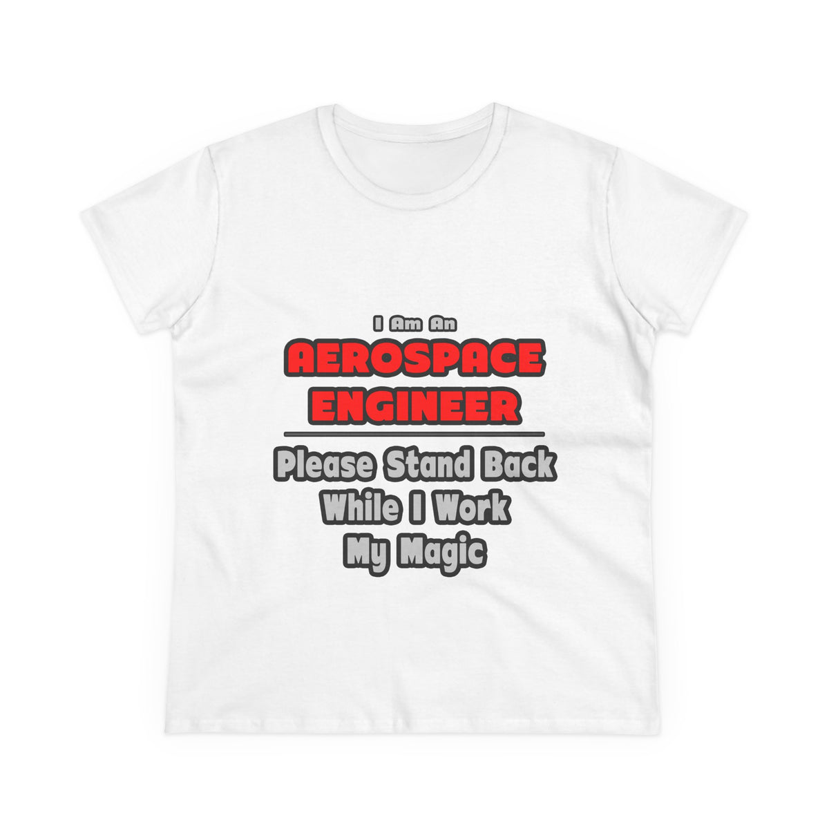 Aerospace Engineer...Work My Magic - Women's Midweight Cotton Tee