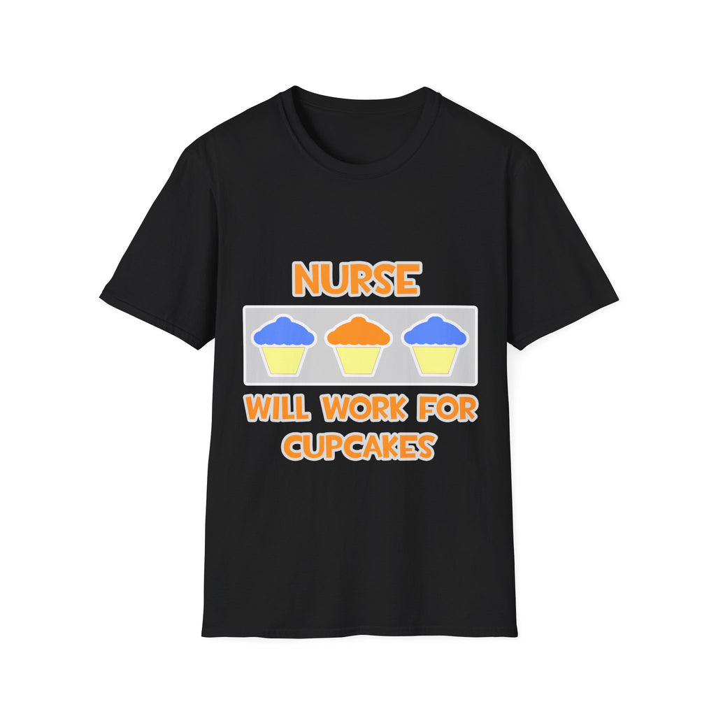 Nurse ... Will Work For Cupcakes - Unisex Softstyle T-Shirt