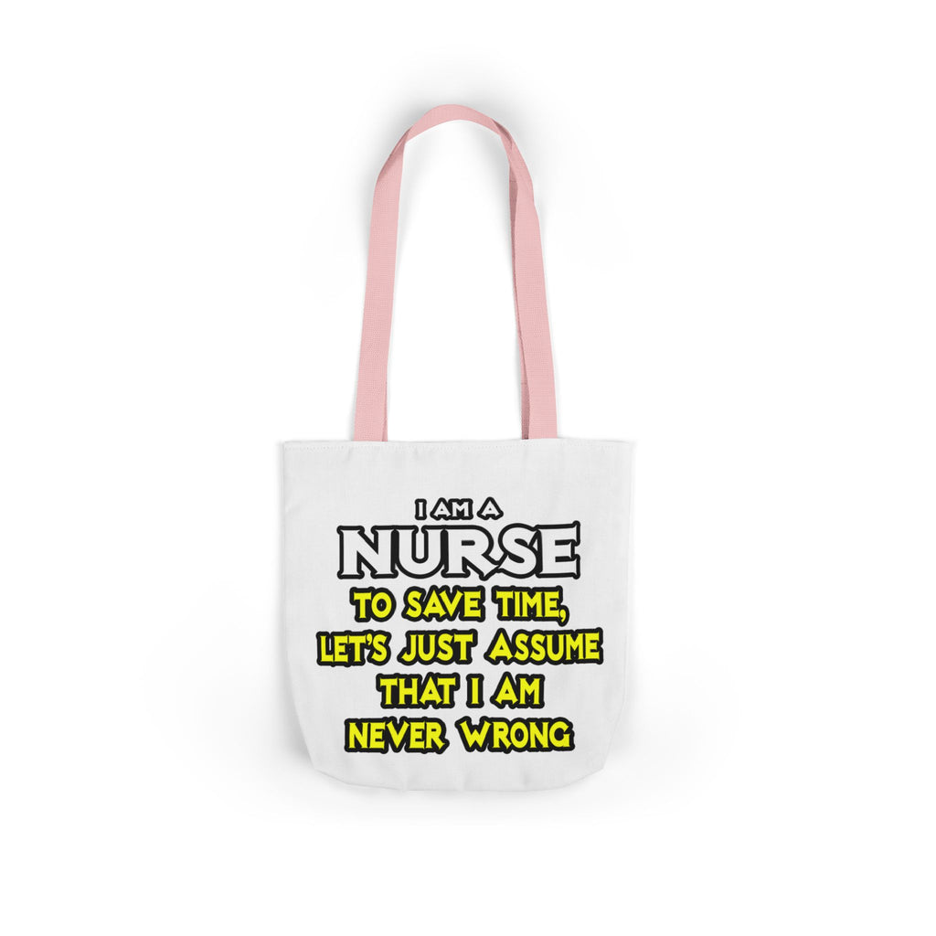 Nurse...Assume I Am Never Wrong - Canvas Tote Bag, 5-Color Straps