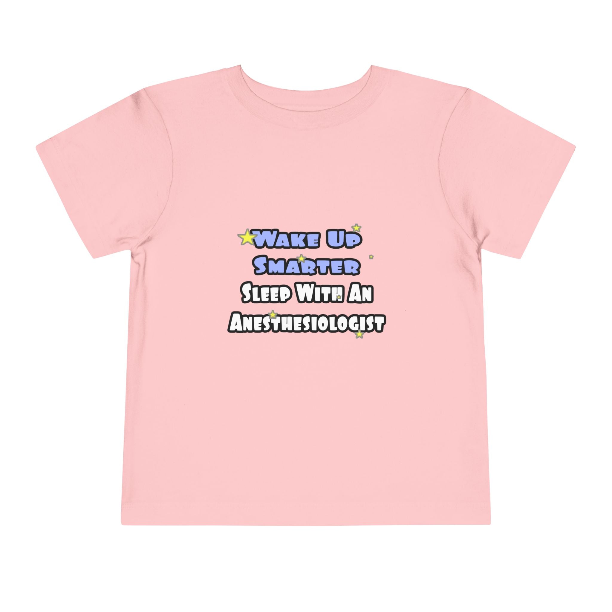 Wake Up Smarter...Sleep With Anesthesiologist - Toddler Short Sleeve Tee
