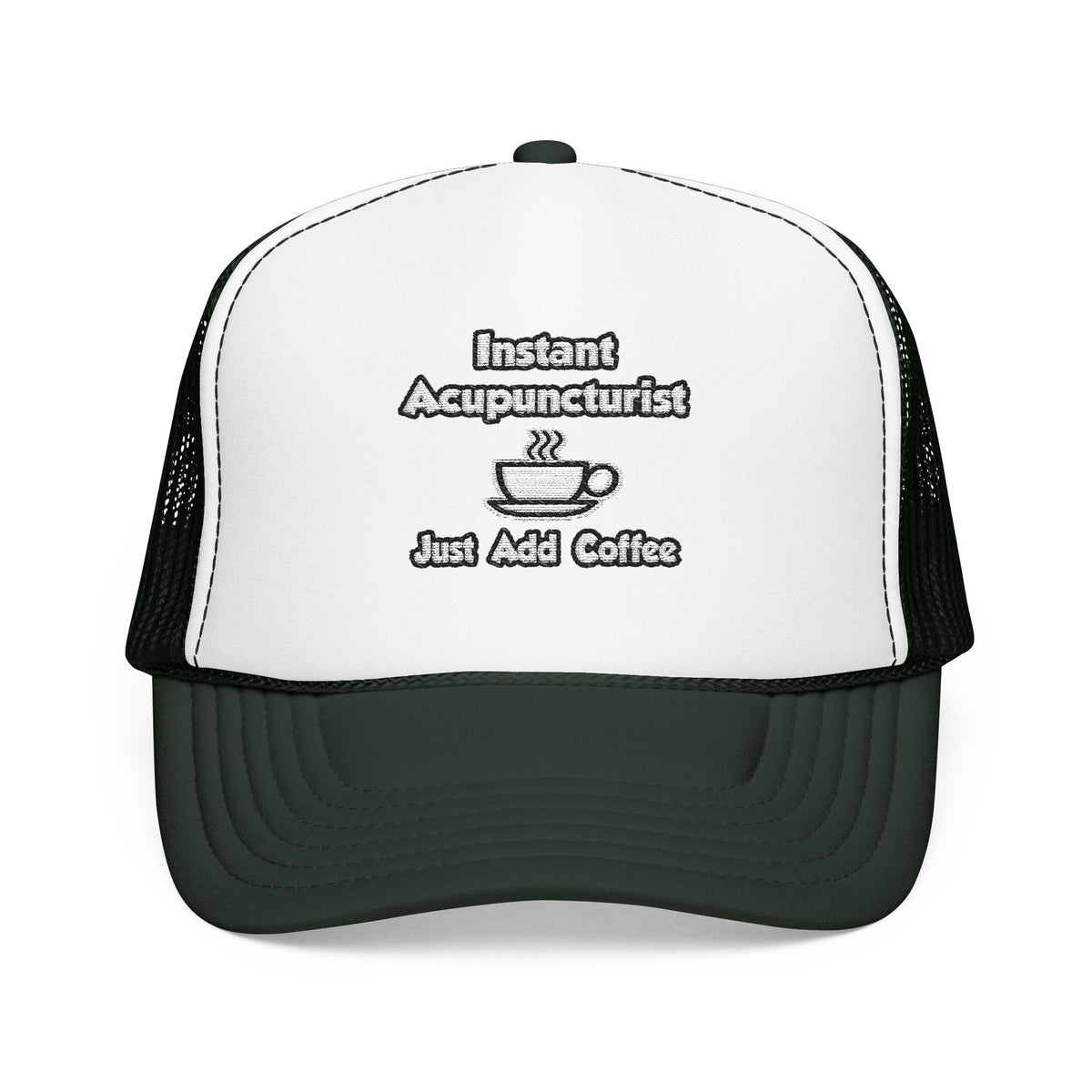 Instant Acupuncturist .. Just Add Coffee - Foam Trucker Hat