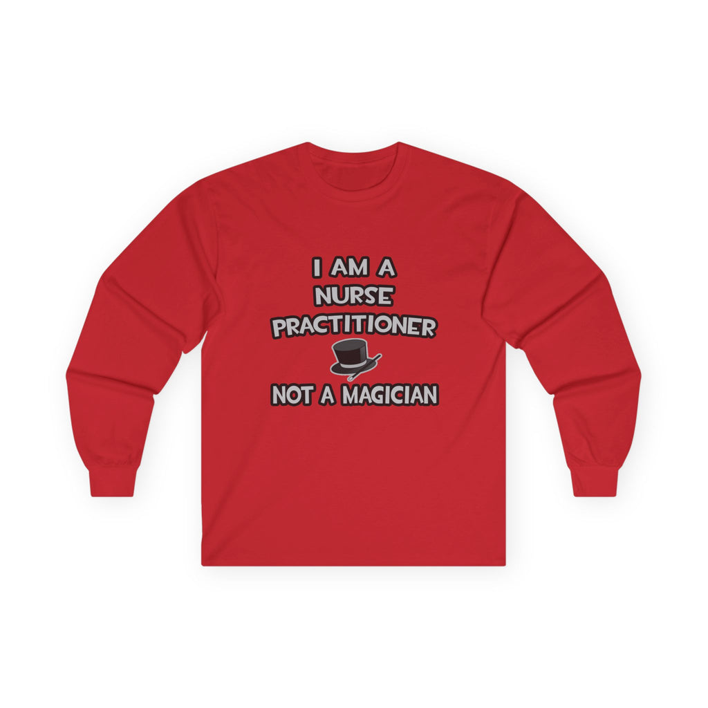 I Am A Nurse Practitioner ... Not A Magician - Unisex Ultra Cotton Long Sleeve Tee