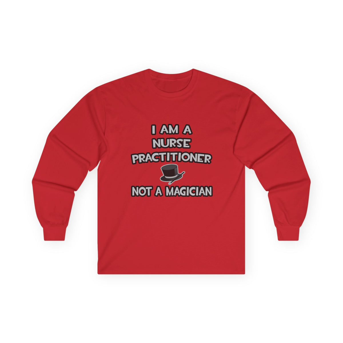 I Am A Nurse Practitioner ... Not A Magician - Unisex Ultra Cotton Long Sleeve Tee
