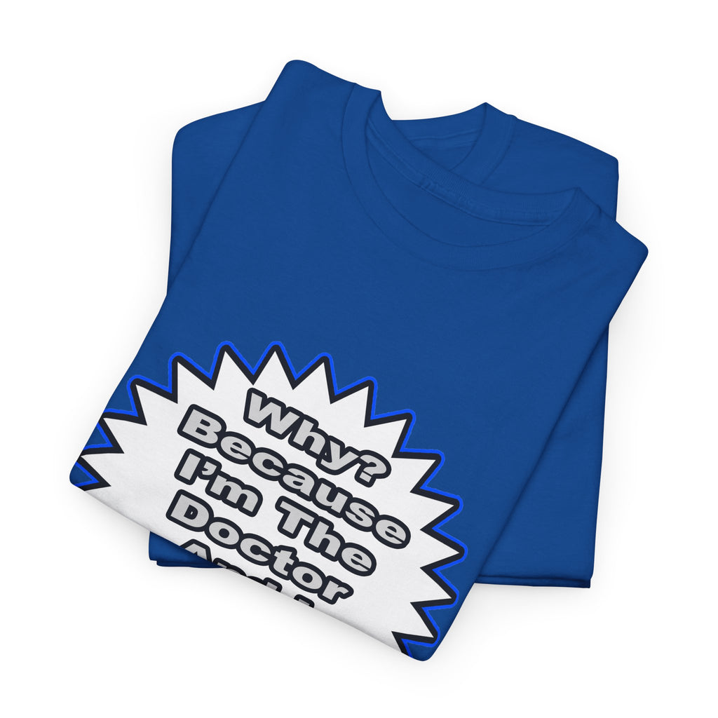 Doctor...Because I Said So - Unisex Heavy Cotton Tee