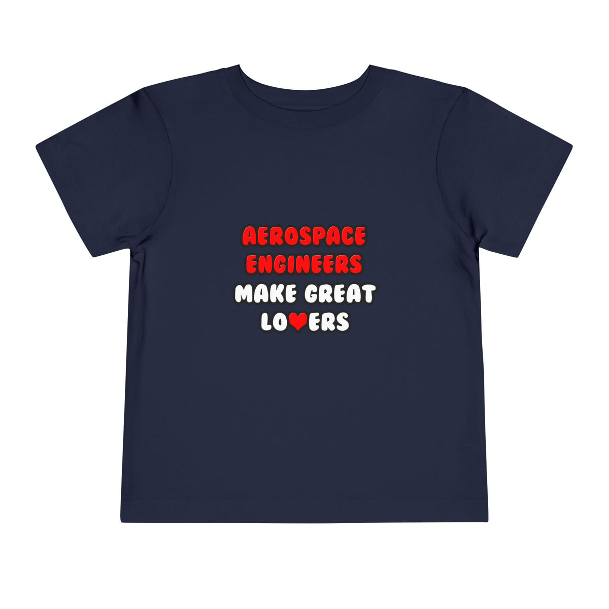 Aerospace Engineers Make Great Lovers - Toddler Short Sleeve Tee