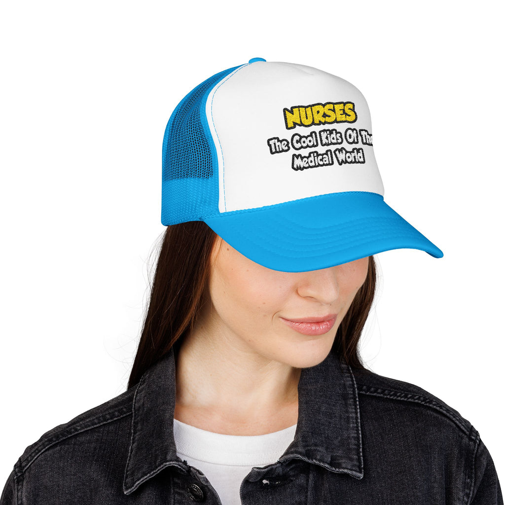 Nurses...Cool Kids of Medical World - Foam Trucker Hat