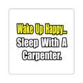 Sleep With a Carpenter - Square Stickers