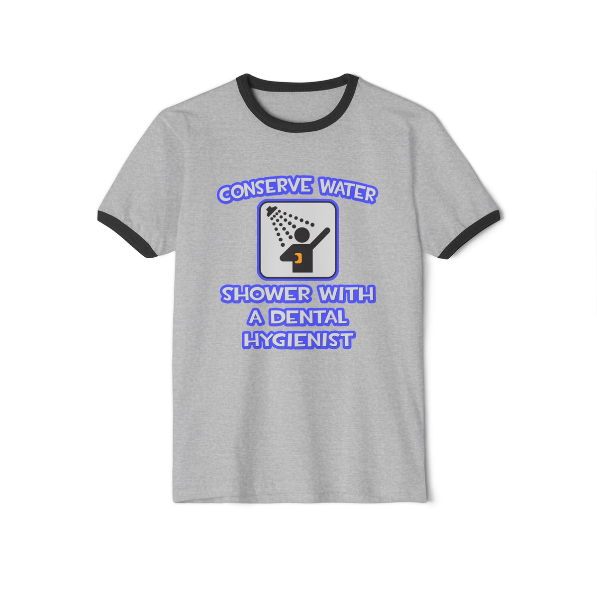 Conserve Water .. Shower With Dental Hygienist - Unisex Cotton Ringer T-Shirt