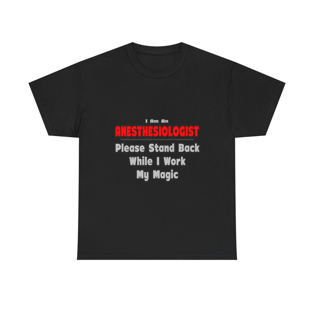Anesthesiologist ... Stand Back ... Work My Magic - Unisex Heavy Cotton Tee
