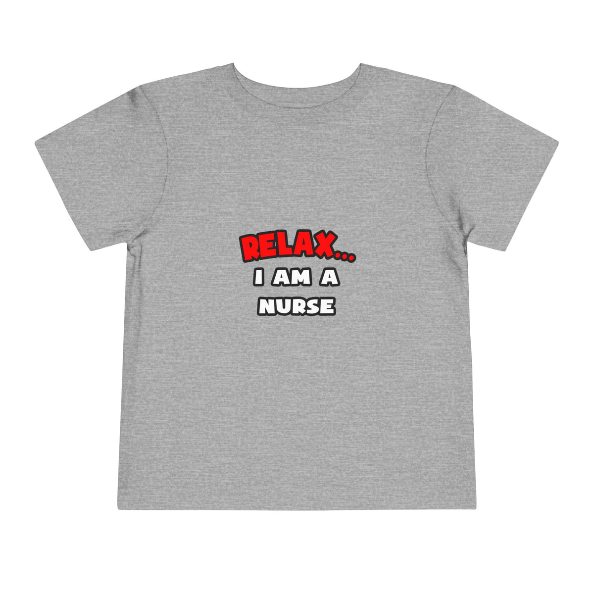 Relax ... I Am A Nurse - Toddler Short Sleeve Tee