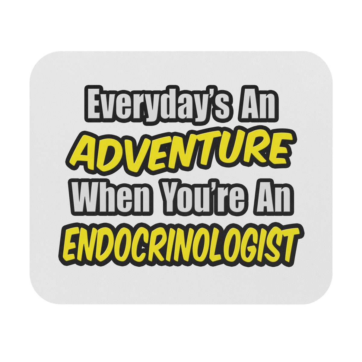 Everyday's An Adventure .. Endocrinologist - Mouse Pad (Rectangle)