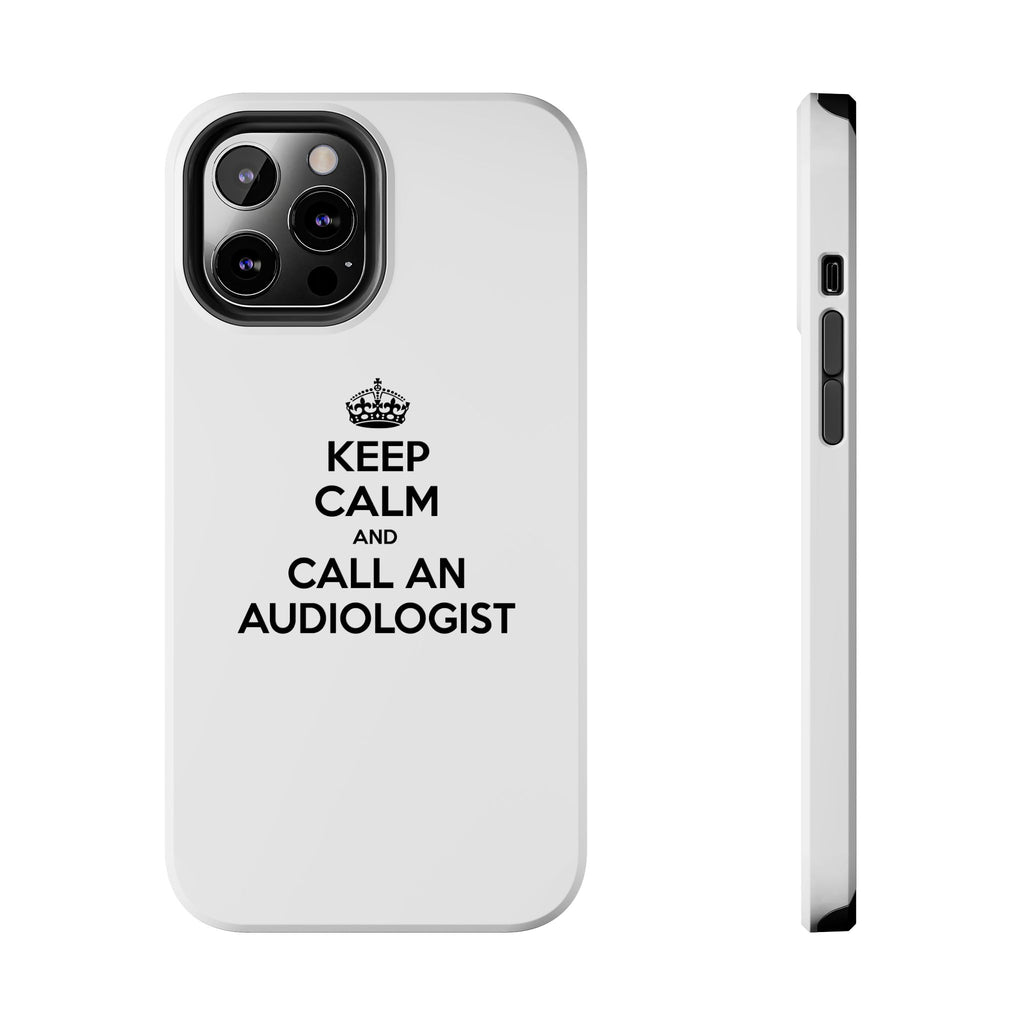 Keep Calm and Call an Audiologist - Tough Phone Cases