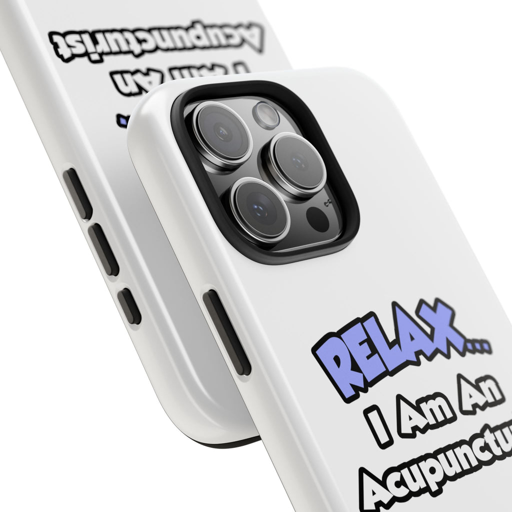 Relax .. I am an Acupuncturist - Tough Phone Cases