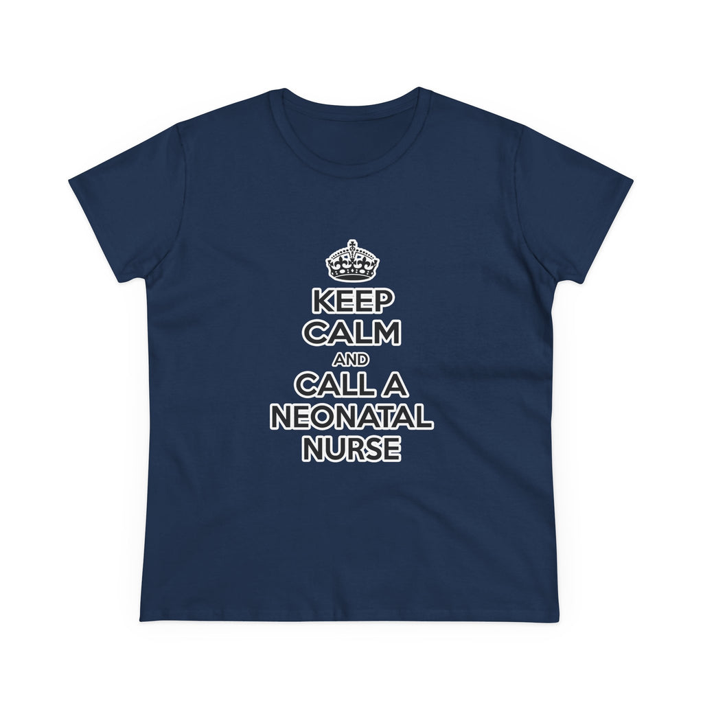 Keep Calm and Call a Neonatal Nurse - Women's Midweight Cotton Tee