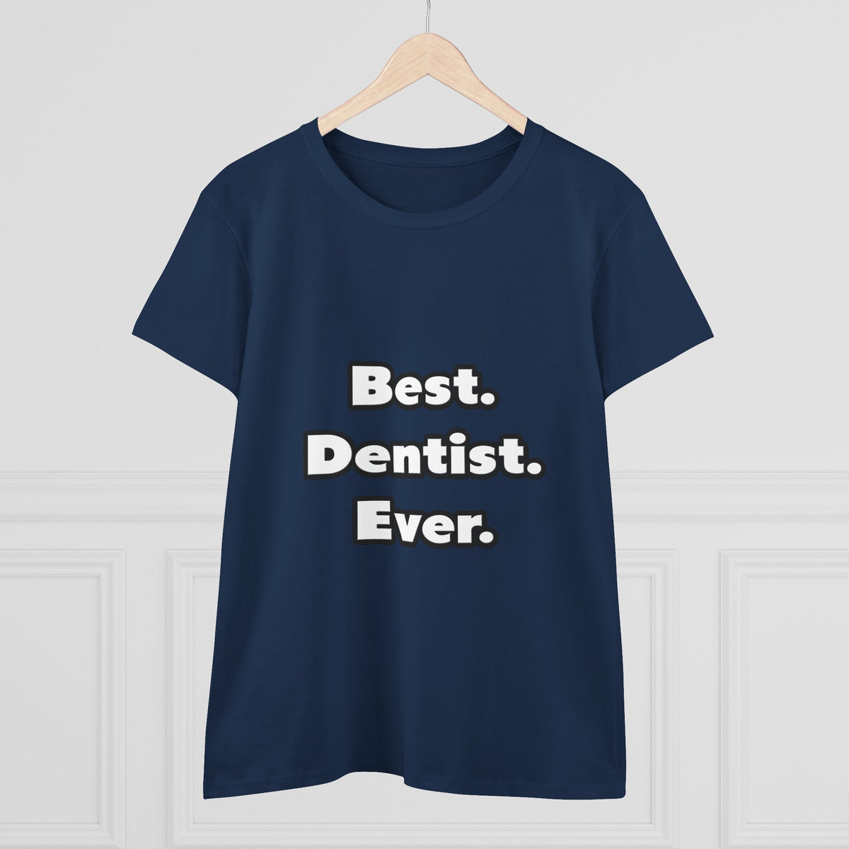Best. Dentist. Ever - Women's Midweight Cotton Tee