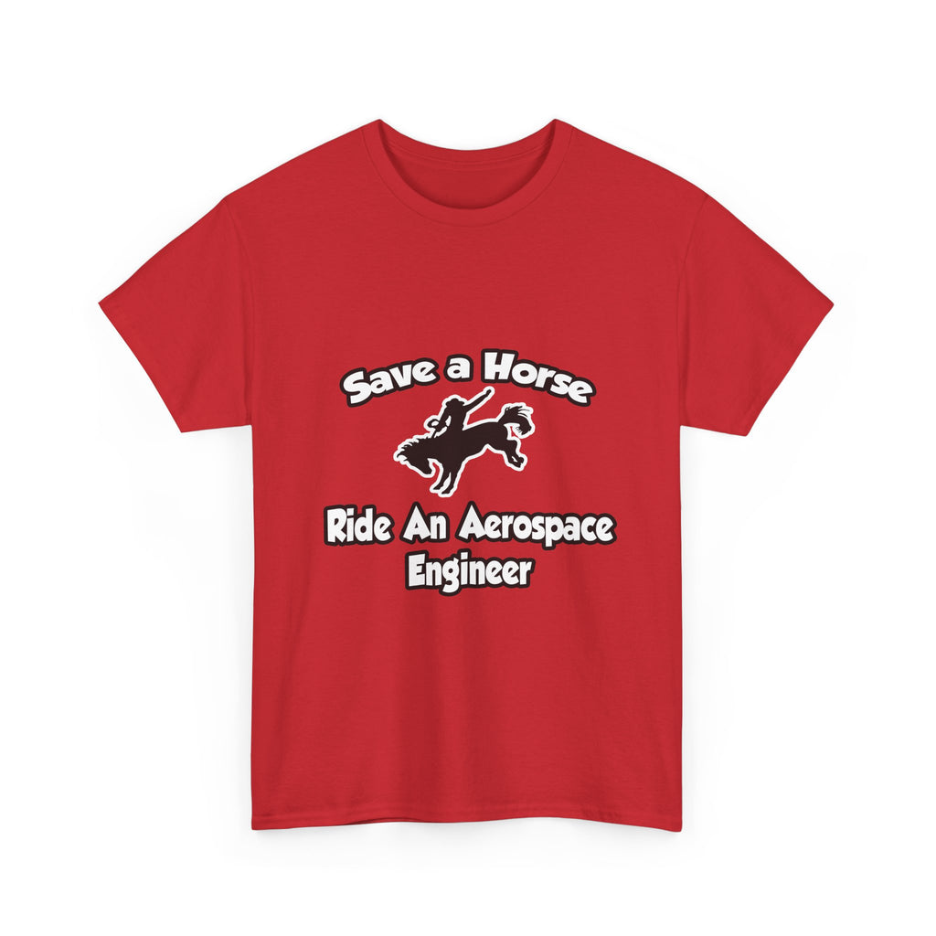 Save a Horse, Ride an Aerospace Engineer - Unisex Heavy Cotton Tee