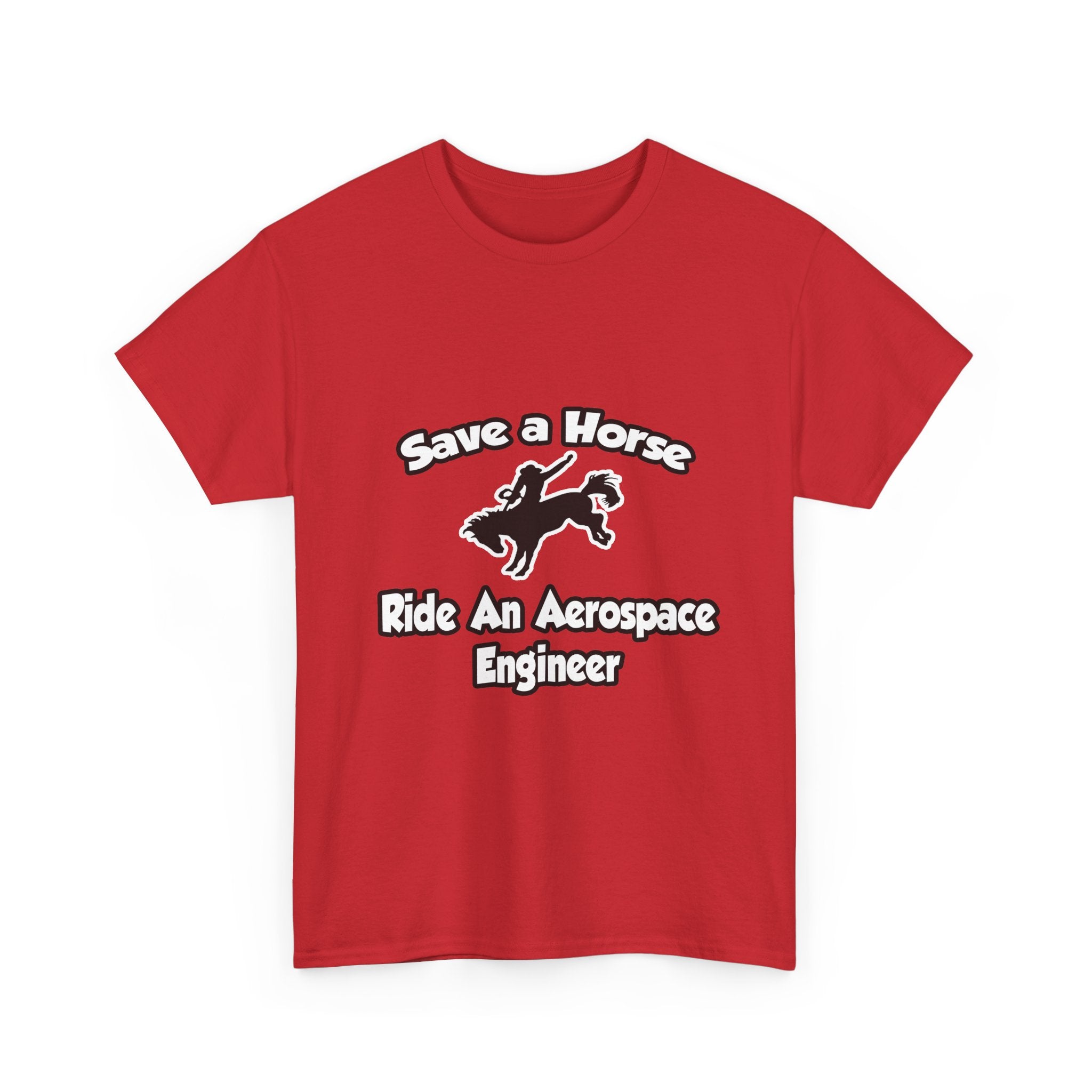 Save a Horse, Ride an Aerospace Engineer - Unisex Heavy Cotton Tee