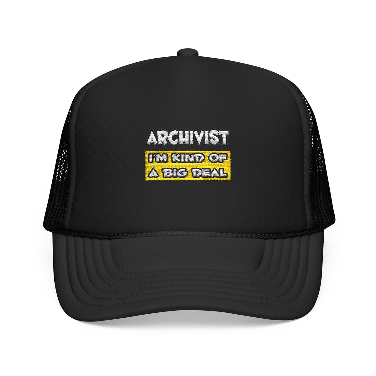 Archivist .. I'm Kind of a Big Deal - Foam Trucker Hat