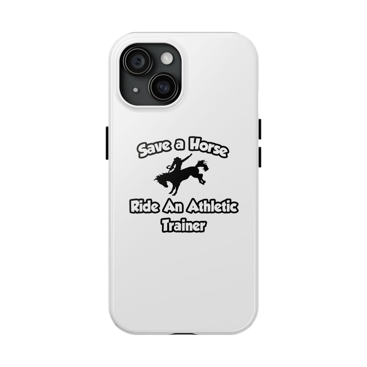 Save a Horse, Ride an Athletic Trainer - Tough Phone Cases