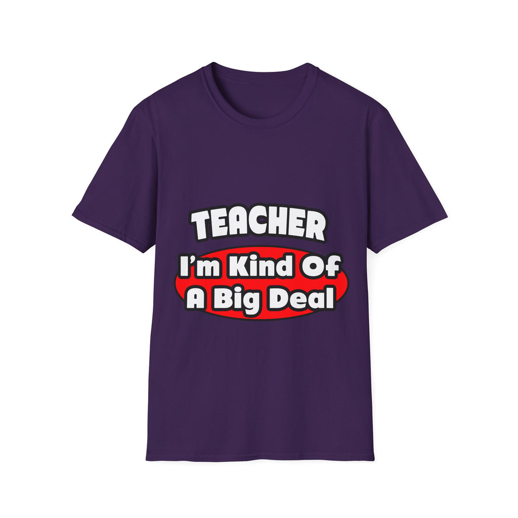Teacher...Big Deal - Unisex Softstyle T-Shirt