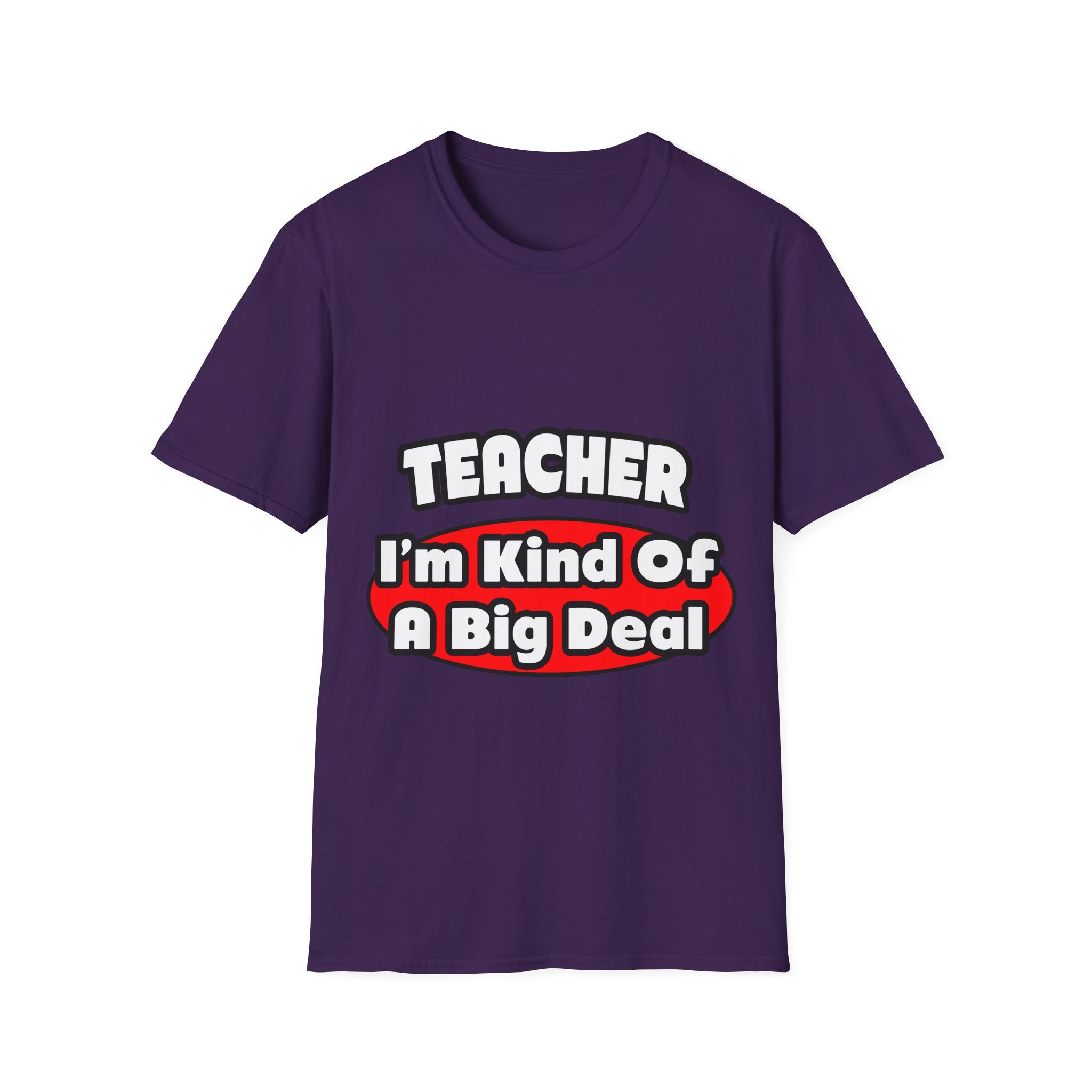 Teacher...Big Deal - Unisex Softstyle T-Shirt