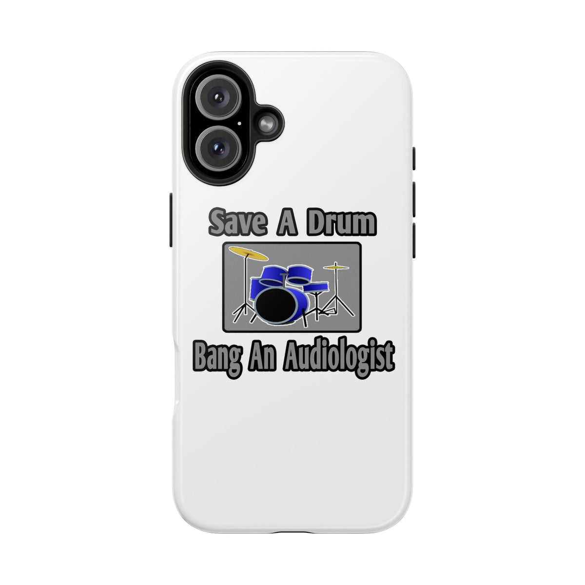 Save a Drum...Bang an Audiologist - Tough Phone Cases