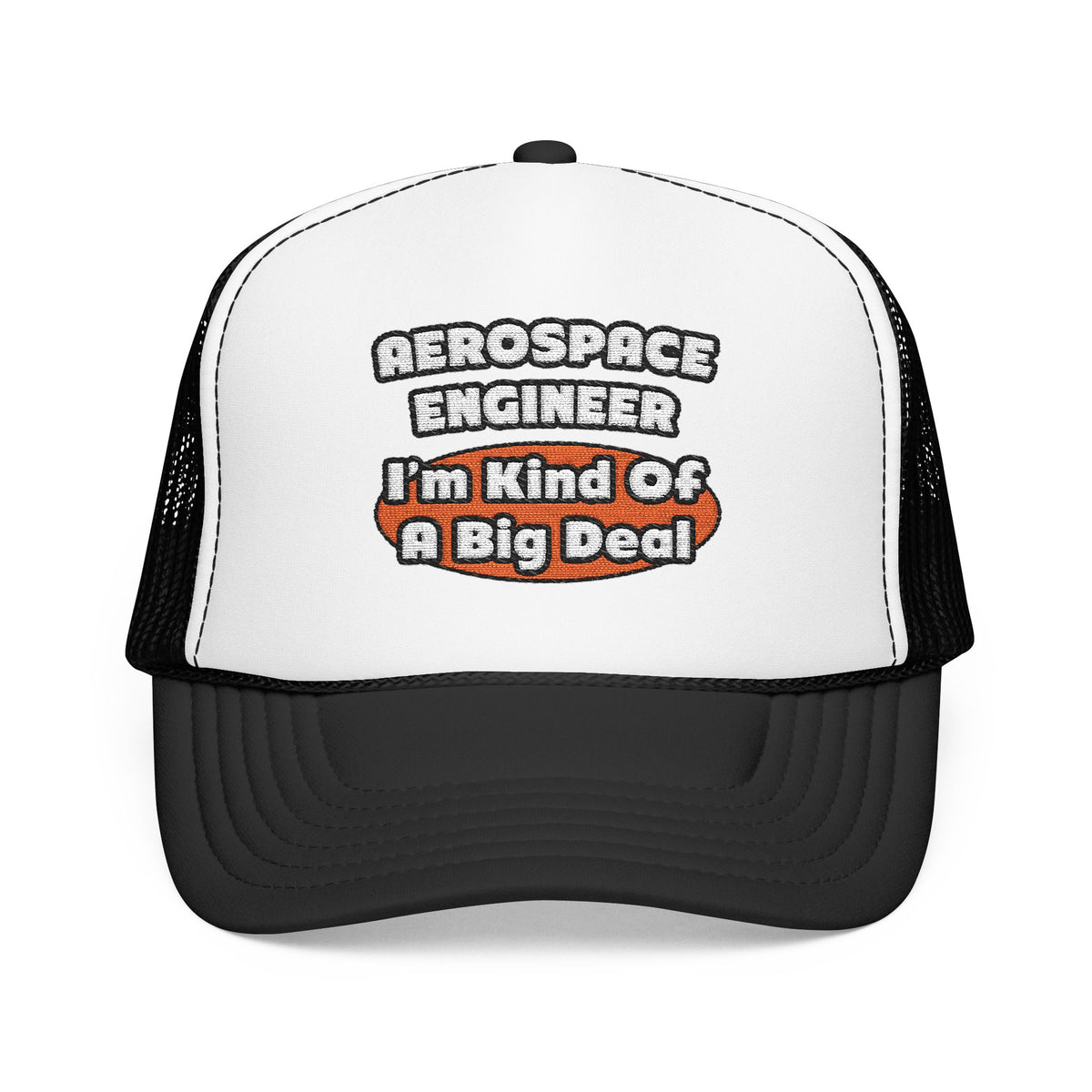 Aerospace Engineer...Big Deal - Foam Trucker Hat