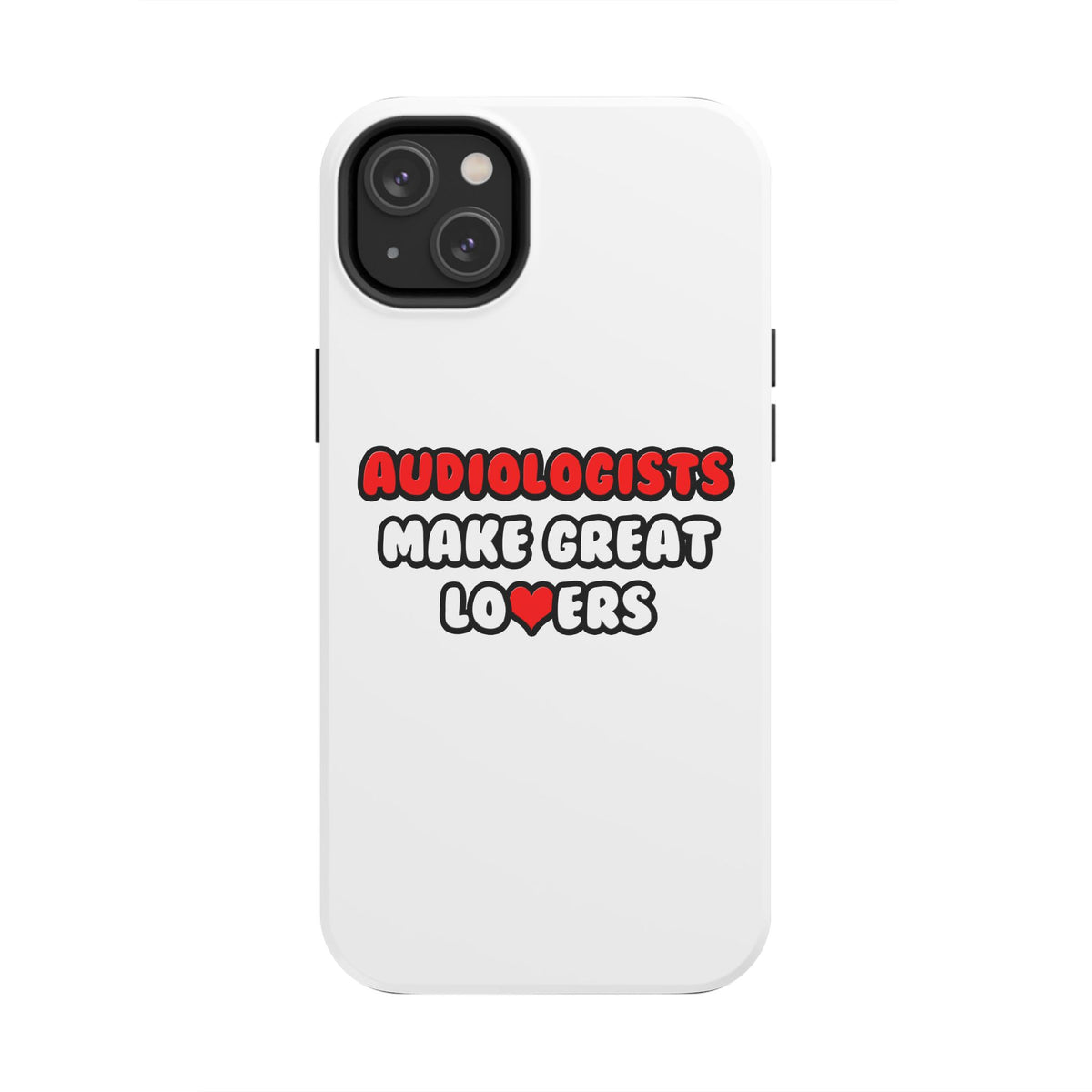 Audiologists Make Great Lovers - Tough Phone Cases
