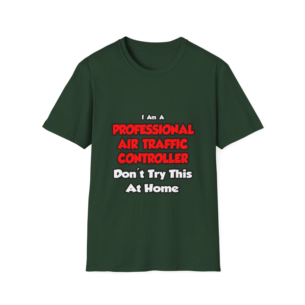 Professional Air Traffic Controller ... Don't Try - Unisex Softstyle T-Shirt