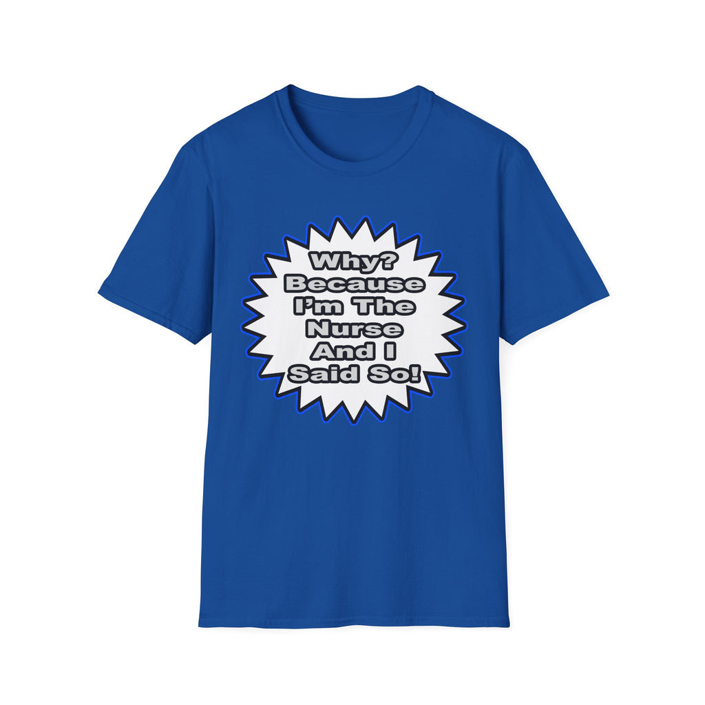 Nurse...Because I Said So - Unisex Softstyle T-Shirt