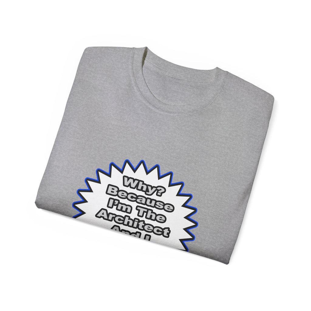 Architect...Because I Said So - Unisex Ultra Cotton Tee