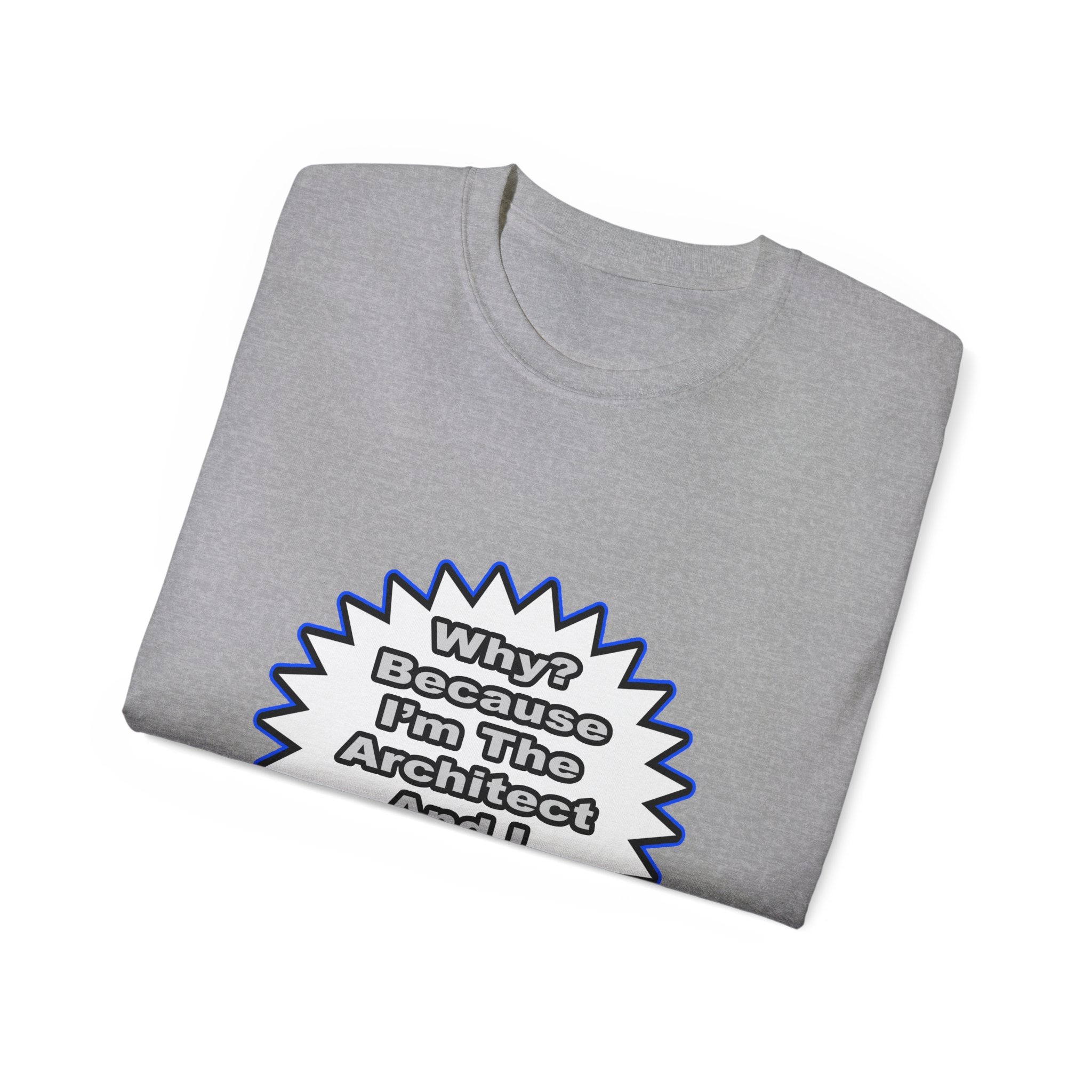 Architect...Because I Said So - Unisex Ultra Cotton Tee