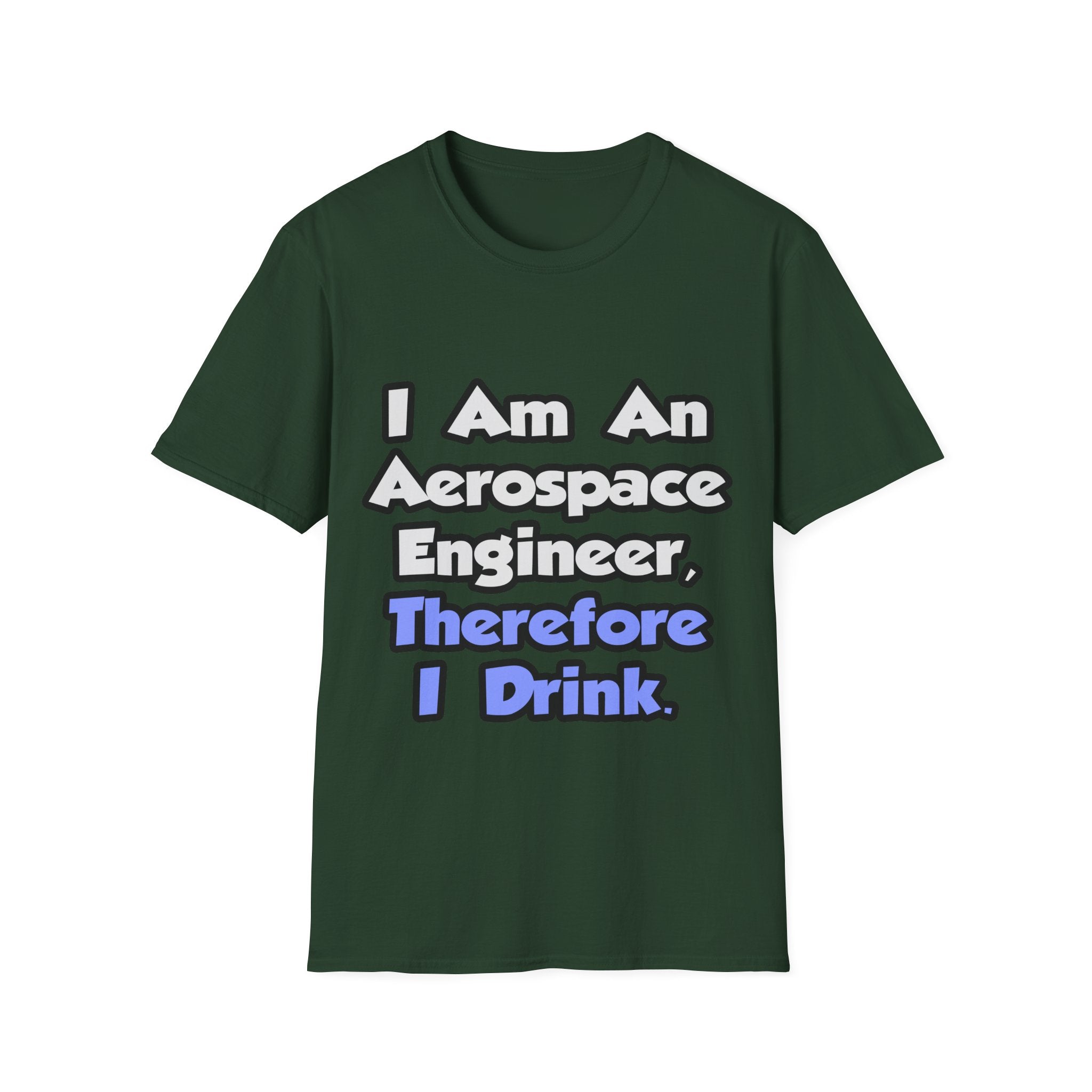 I Am An Aerospace Engineer, Therefore I Drink - Unisex Softstyle T-Shirt