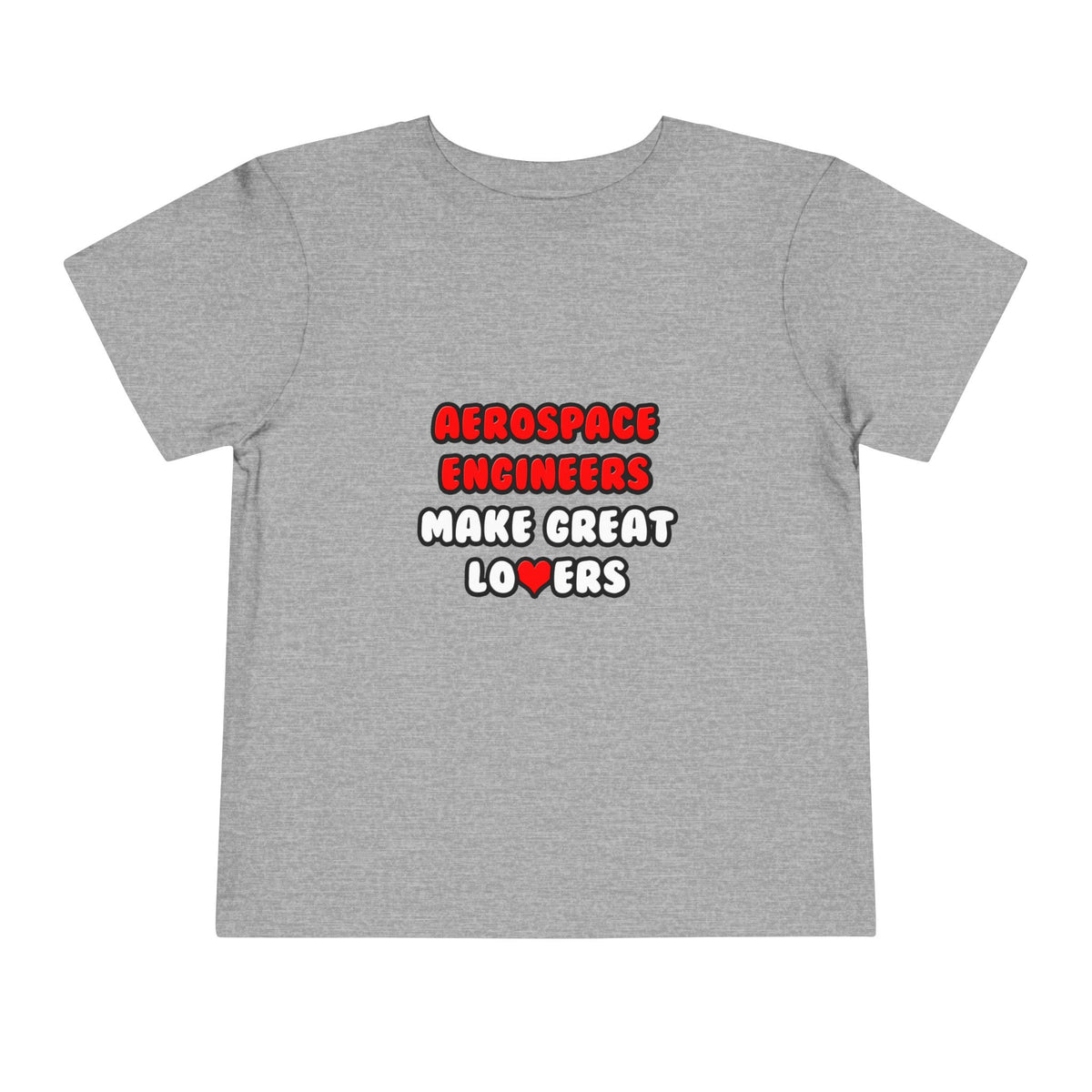 Aerospace Engineers Make Great Lovers - Toddler Short Sleeve Tee