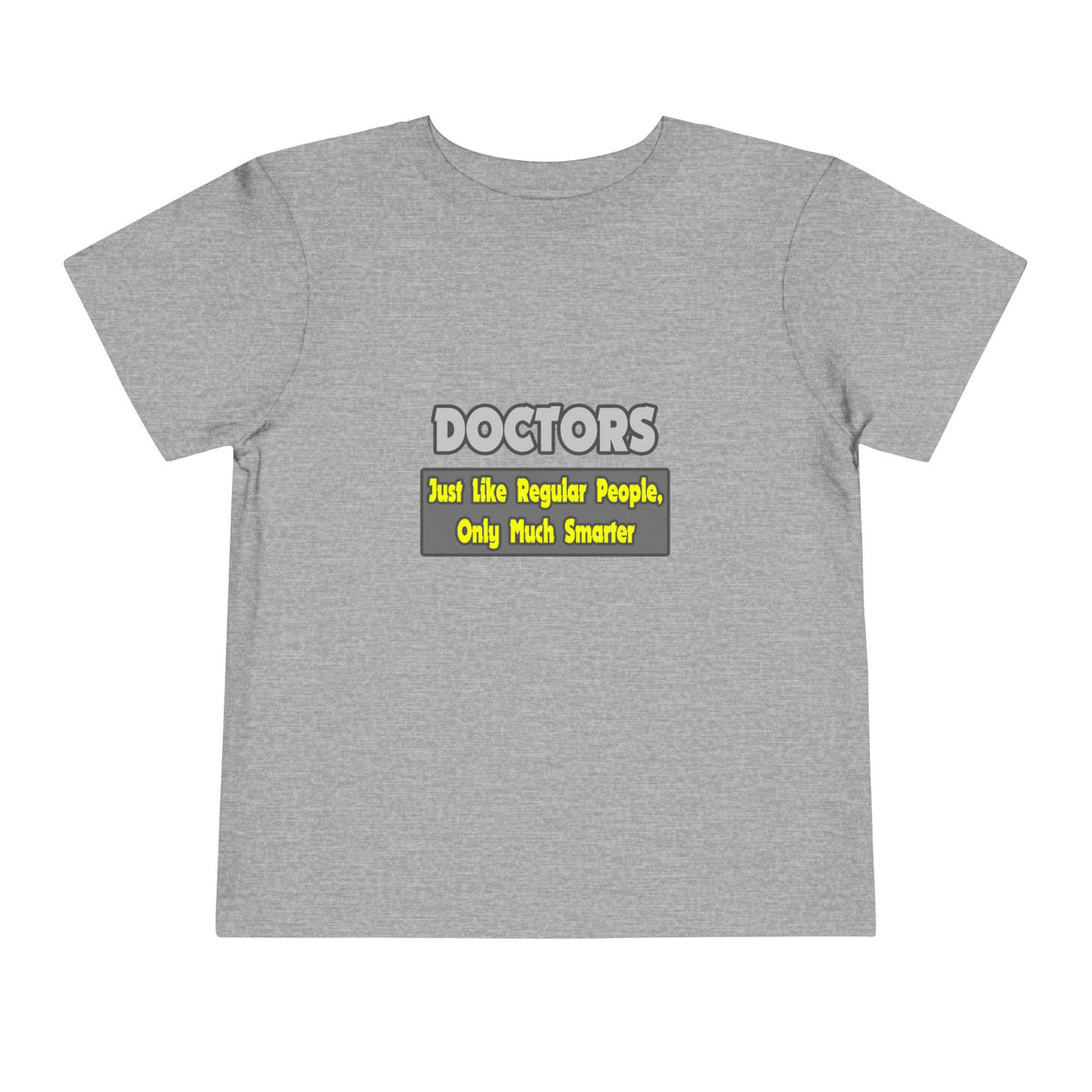 Doctors...Smarter - Toddler Short Sleeve Tee