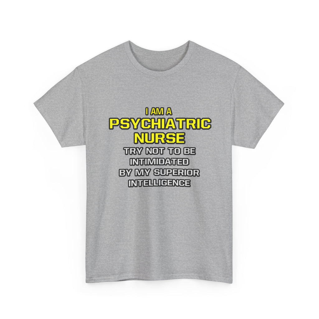 Psychiatric Nurse..Superior Intelligence - Unisex Heavy Cotton Tee