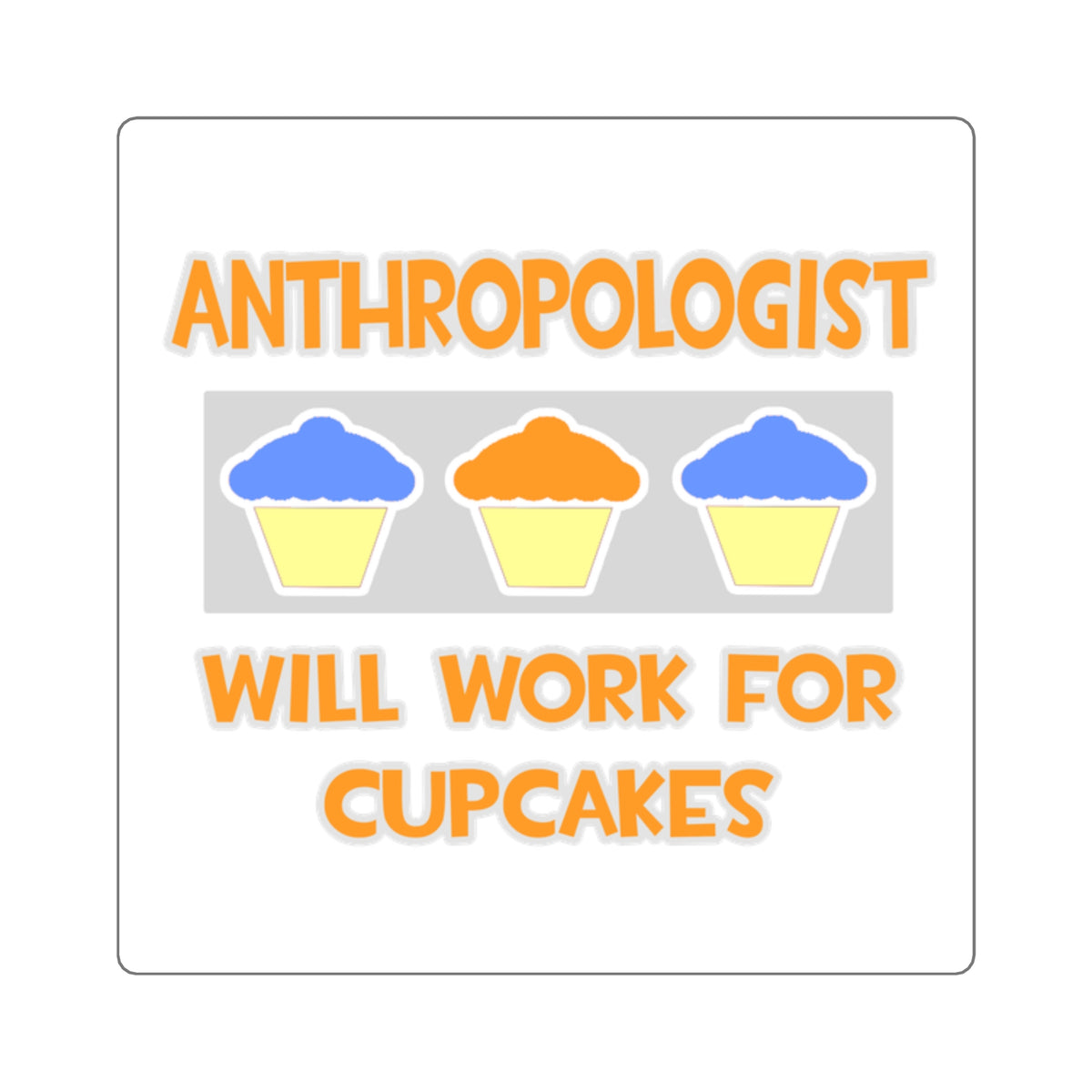 Anthropologist ... Will Work For Cupcakes - Square Stickers