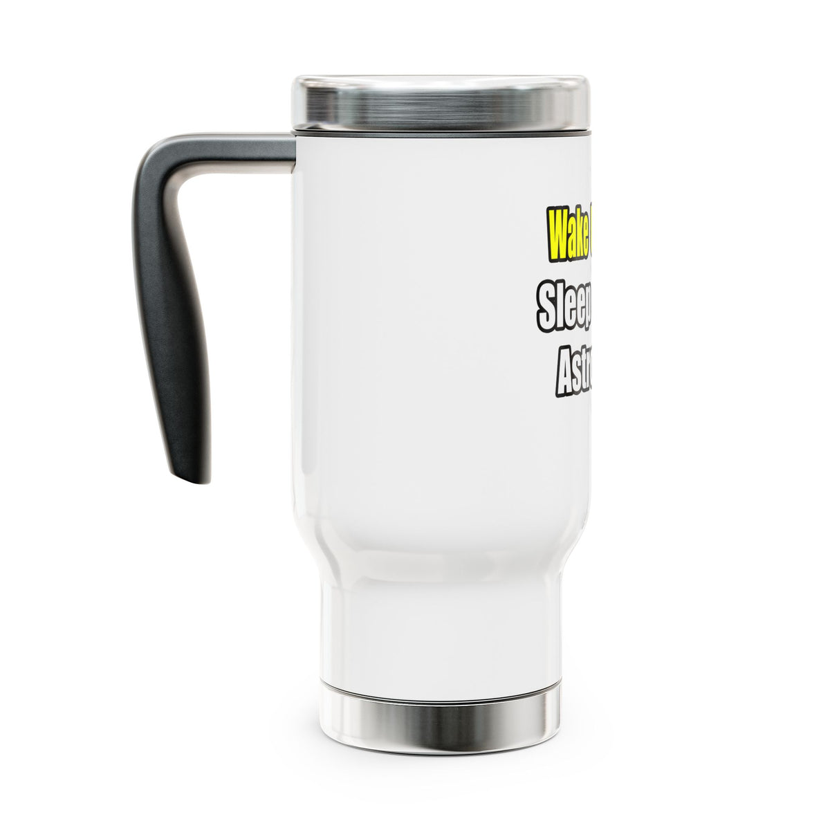 Wake Up Happy...Sleep With an Astronomer - Stainless Steel Travel Mug with Handle, 14oz